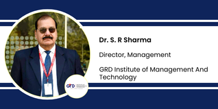 GRD Institute of Management And Technology, Director, Management: Dr. S. R Sharma Interview
